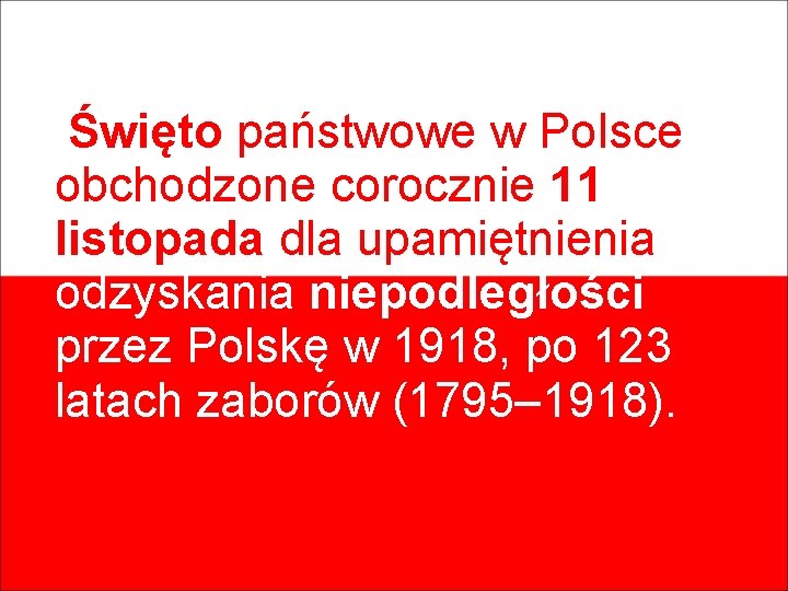 Narodowe Święto Niepodległości – Święto państwowe w Polsce obchodzone corocznie 11 listopada dla upamiętnienia