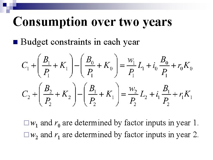 Consumption over two years n Budget constraints in each year ¨ w 1 and