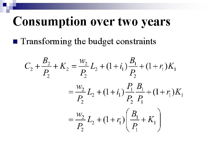 Consumption over two years n Transforming the budget constraints 