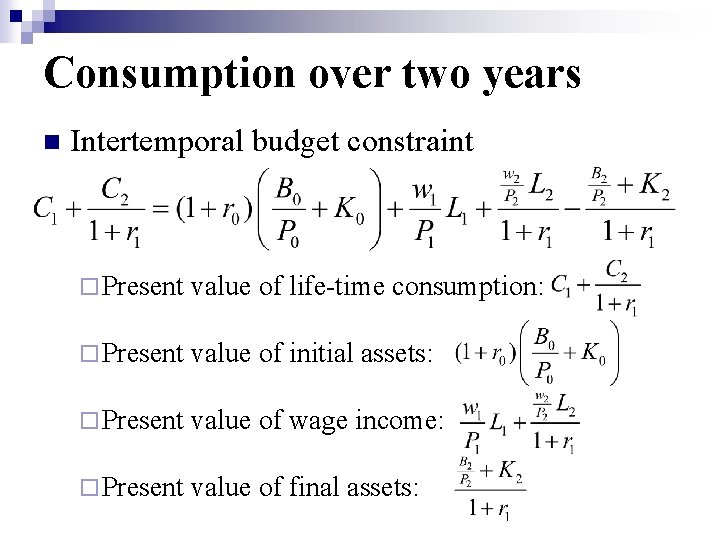 Consumption over two years n Intertemporal budget constraint ¨ Present value of life-time consumption: