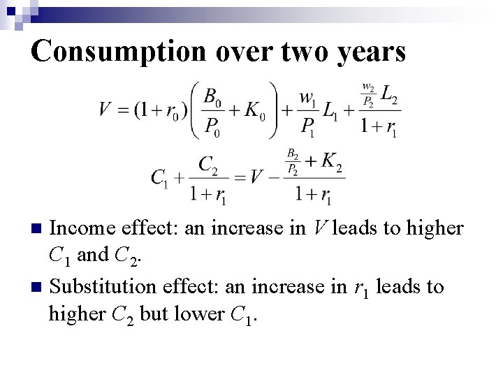 Consumption over two years Income effect: an increase in V leads to higher C