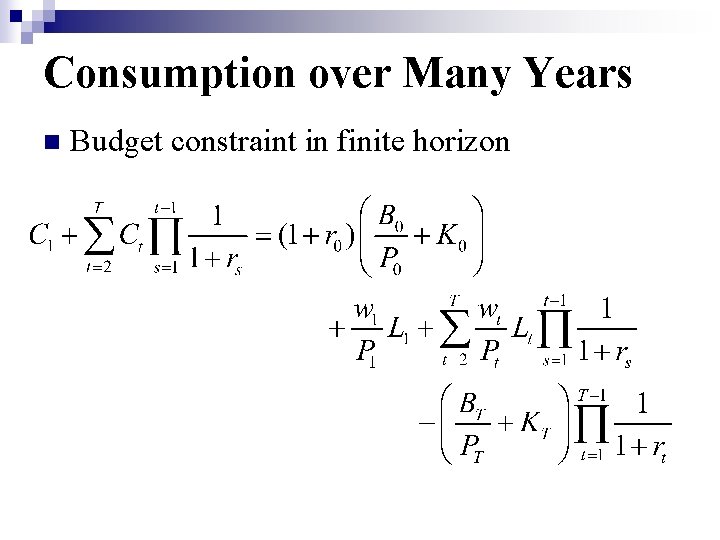 Consumption over Many Years n Budget constraint in finite horizon 