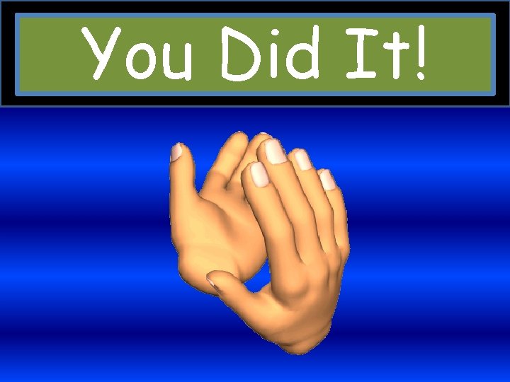 You Did It! 