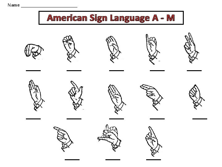 Name ____________ American Sign Language A - M 