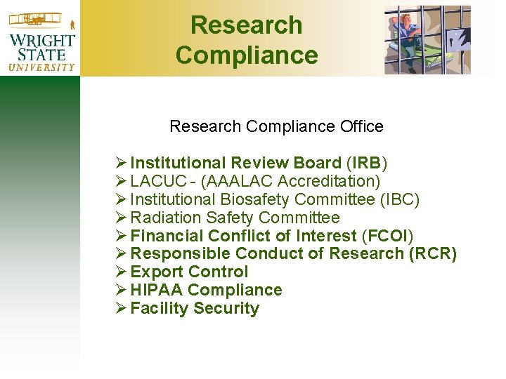 Research Compliance Office Ø Institutional Review Board (IRB) Ø LACUC - (AAALAC Accreditation) Ø Research Compliance Office Ø Institutional Review Board (IRB) Ø LACUC - (AAALAC Accreditation) Ø