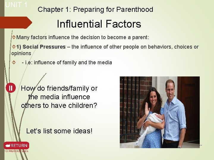 UNIT 1 Chapter 1: Preparing for Parenthood Influential Factors Many factors influence the decision