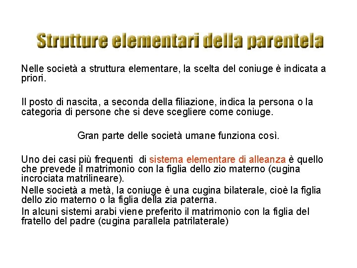 Nelle società a struttura elementare, la scelta del coniuge è indicata a priori. Il