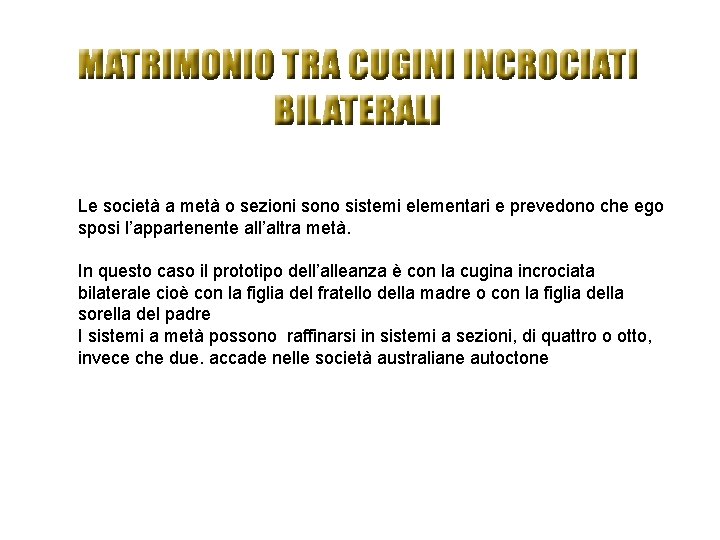 Le società a metà o sezioni sono sistemi elementari e prevedono che ego sposi