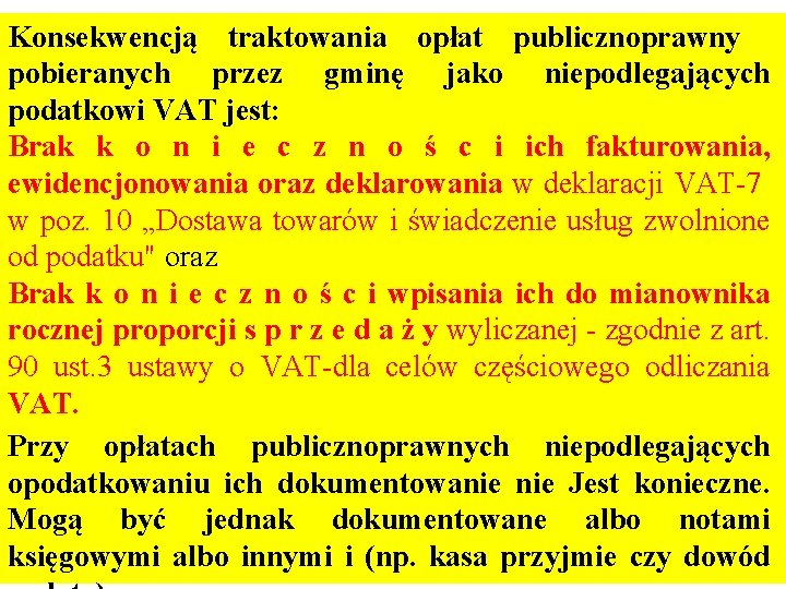 Konsekwencją traktowania opłat publicznoprawny pobieranych przez gminę jako niepodlegających podatkowi VAT jest: Brak k