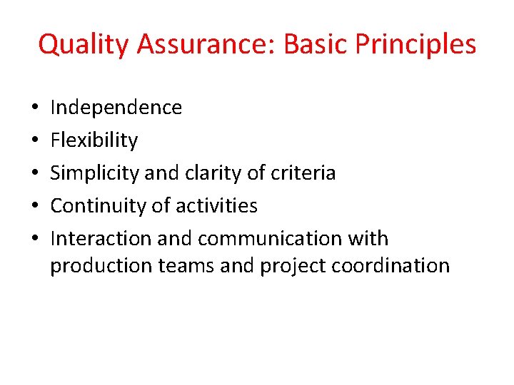 Quality Assurance: Basic Principles • • • Independence Flexibility Simplicity and clarity of criteria
