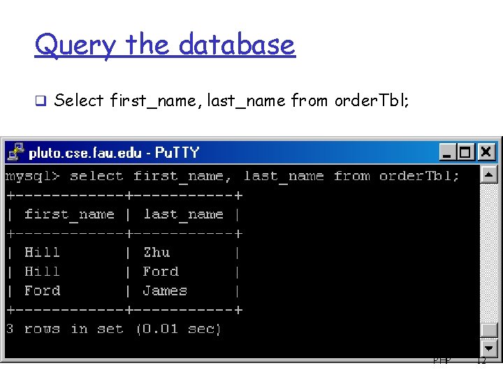 Query the database q Select first_name, last_name from order. Tbl; PHP 12 