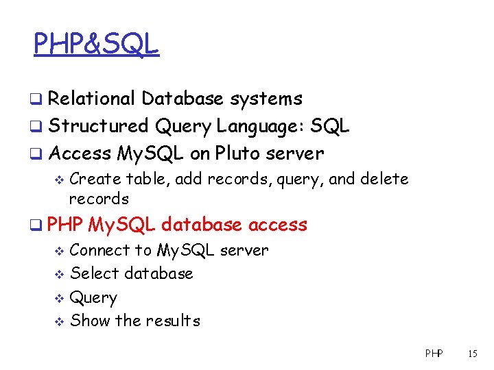 PHP&SQL q Relational Database systems q Structured Query Language: SQL q Access My. SQL