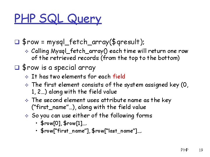 PHP SQL Query q $row = mysql_fetch_array($qresult); v Calling Mysql_fetch_array() each time will return