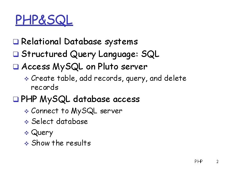 PHP&SQL q Relational Database systems q Structured Query Language: SQL q Access My. SQL