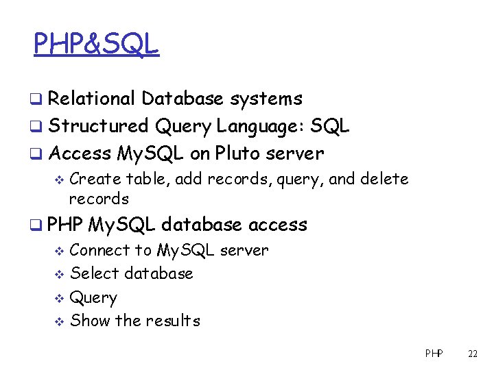 PHP&SQL q Relational Database systems q Structured Query Language: SQL q Access My. SQL