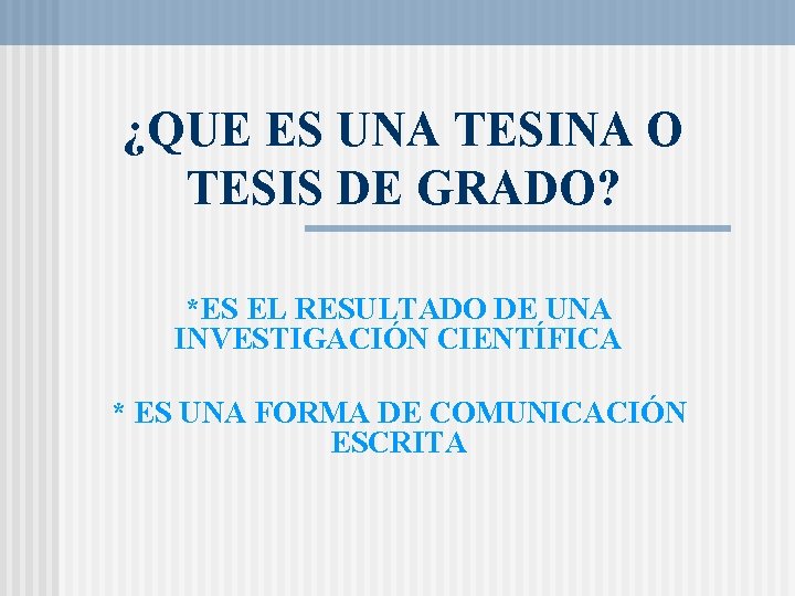 ¿QUE ES UNA TESINA O TESIS DE GRADO? *ES EL RESULTADO DE UNA INVESTIGACIÓN