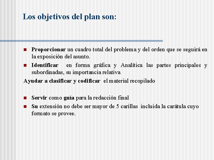 Los objetivos del plan son: Proporcionar un cuadro total del problema y del orden