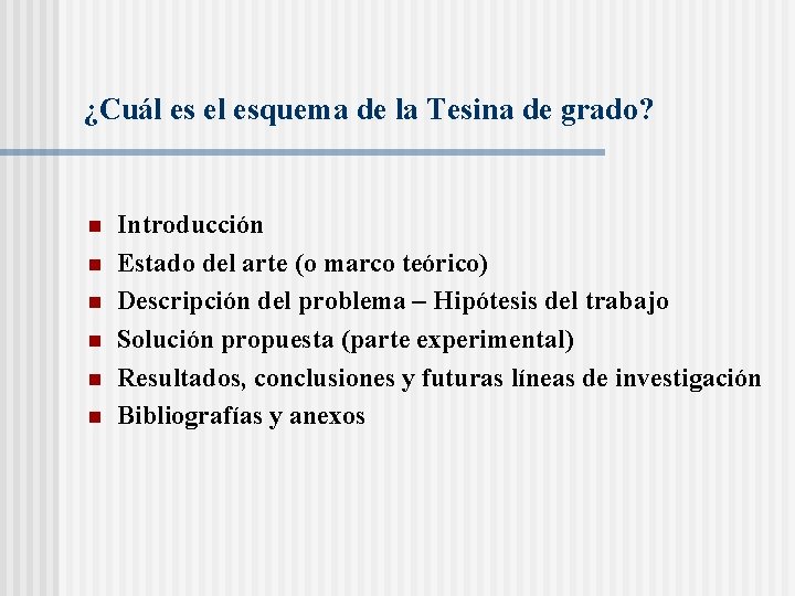 ¿Cuál es el esquema de la Tesina de grado? n n n Introducción Estado