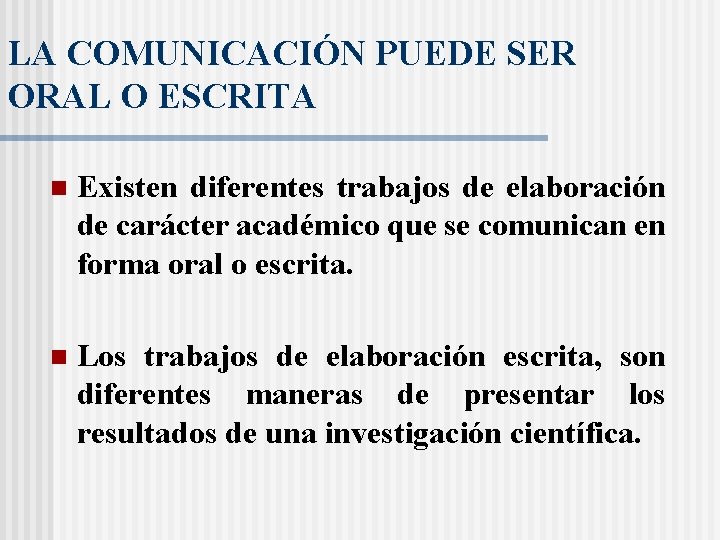 LA COMUNICACIÓN PUEDE SER ORAL O ESCRITA n Existen diferentes trabajos de elaboración de