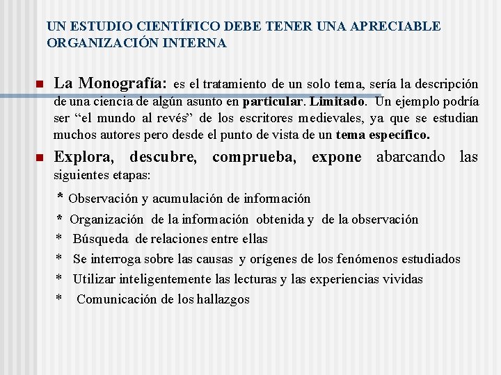 UN ESTUDIO CIENTÍFICO DEBE TENER UNA APRECIABLE ORGANIZACIÓN INTERNA n La Monografía: es el