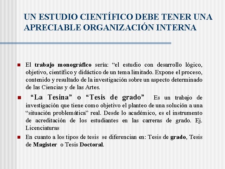 UN ESTUDIO CIENTÍFICO DEBE TENER UNA APRECIABLE ORGANIZACIÓN INTERNA n n n El trabajo