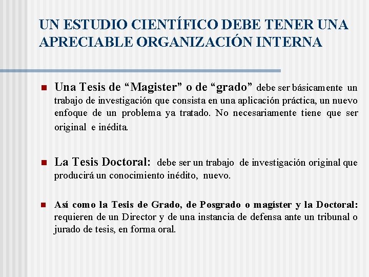 UN ESTUDIO CIENTÍFICO DEBE TENER UNA APRECIABLE ORGANIZACIÓN INTERNA n Una Tesis de “Magister”