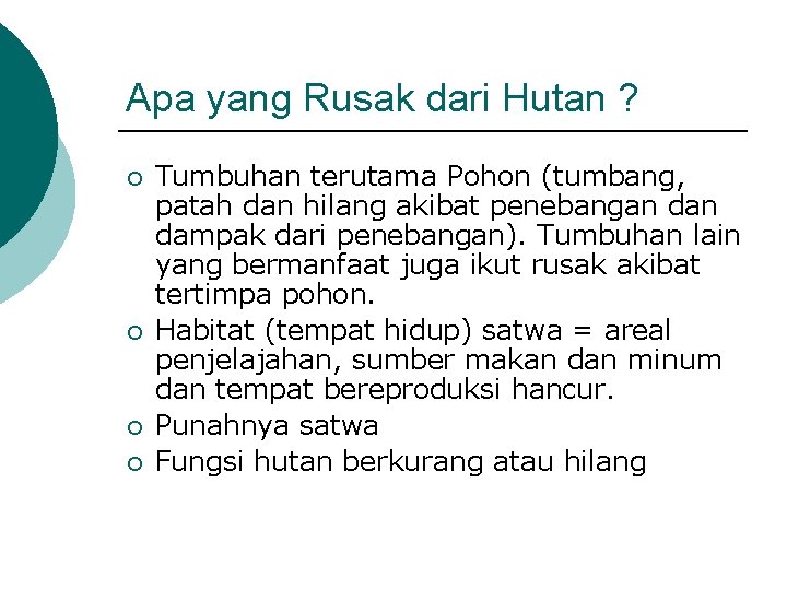 Apa yang Rusak dari Hutan ? ¡ ¡ Tumbuhan terutama Pohon (tumbang, patah dan