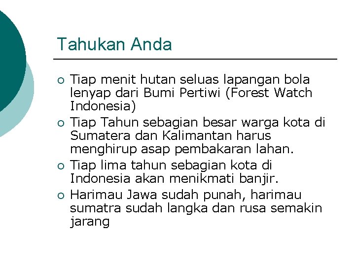 Tahukan Anda ¡ ¡ Tiap menit hutan seluas lapangan bola lenyap dari Bumi Pertiwi