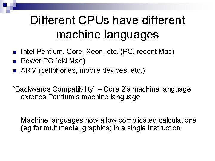 Different CPUs have different machine languages n n n Intel Pentium, Core, Xeon, etc.