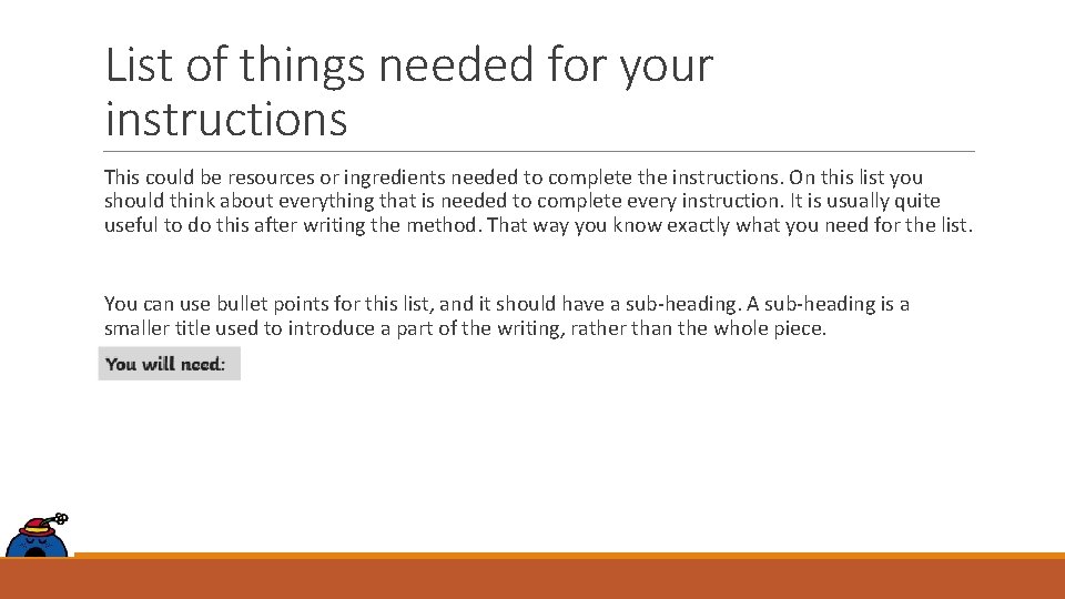 List of things needed for your instructions This could be resources or ingredients needed