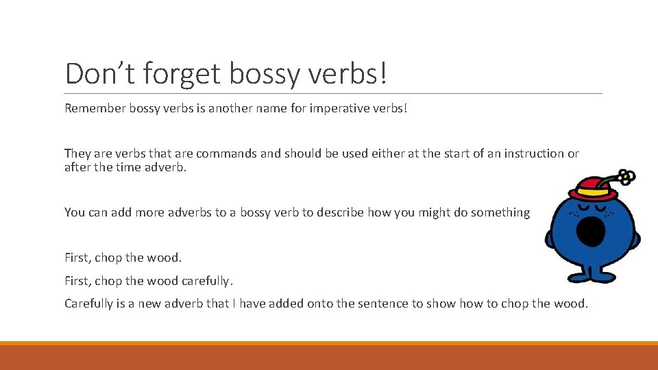Don’t forget bossy verbs! Remember bossy verbs is another name for imperative verbs! They