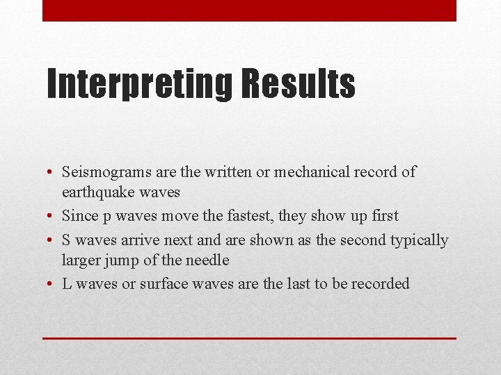 Interpreting Results • Seismograms are the written or mechanical record of earthquake waves •