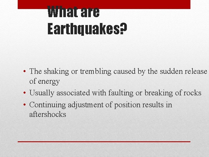 What are Earthquakes? • The shaking or trembling caused by the sudden release of