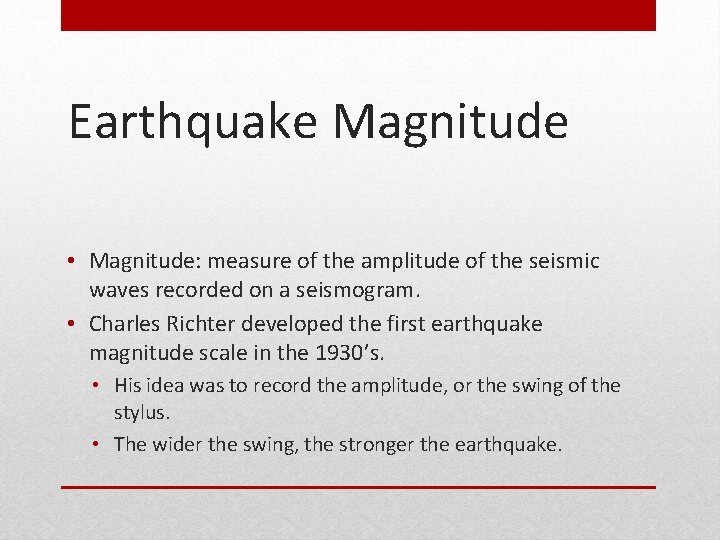 Earthquake Magnitude • Magnitude: measure of the amplitude of the seismic waves recorded on