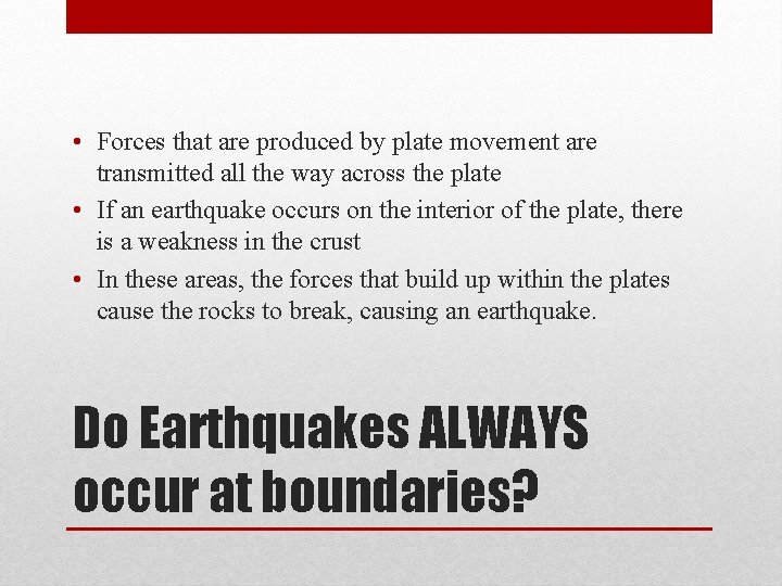 • Forces that are produced by plate movement are transmitted all the way