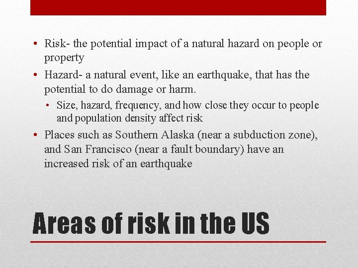  • Risk- the potential impact of a natural hazard on people or property
