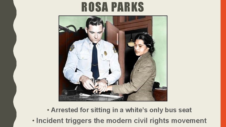 ROSA PARKS • Arrested for sitting in a white’s only bus seat • Incident ROSA PARKS • Arrested for sitting in a white’s only bus seat • Incident