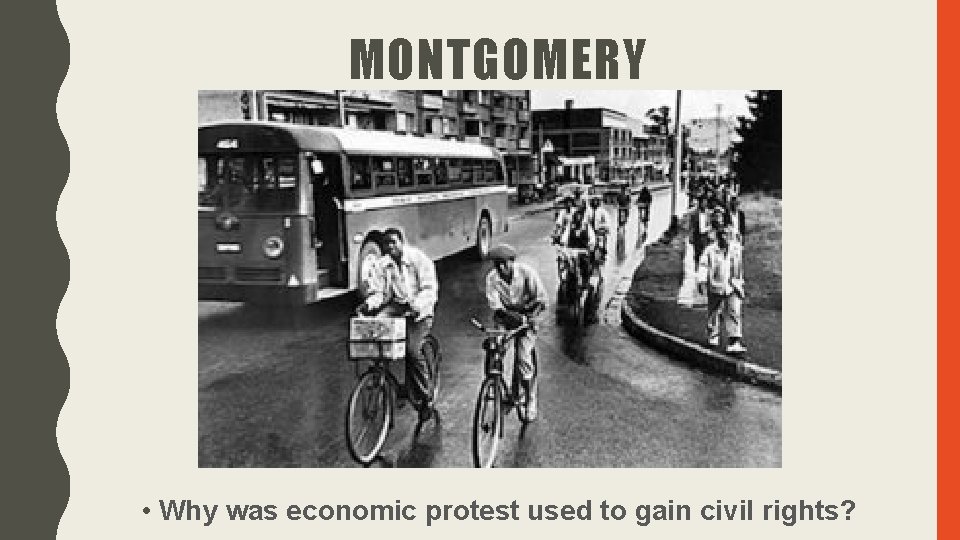 MONTGOMERY • Why was economic protest used to gain civil rights? MONTGOMERY • Why was economic protest used to gain civil rights?