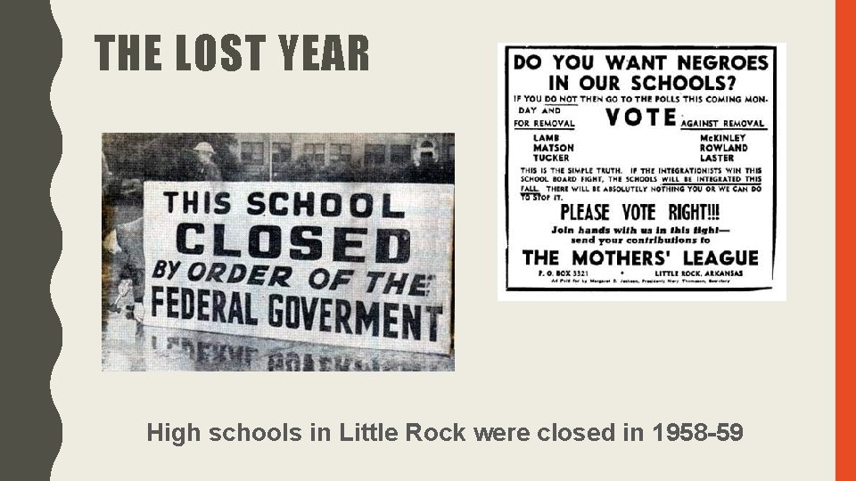 THE LOST YEAR High schools in Little Rock were closed in 1958 -59 THE LOST YEAR High schools in Little Rock were closed in 1958 -59