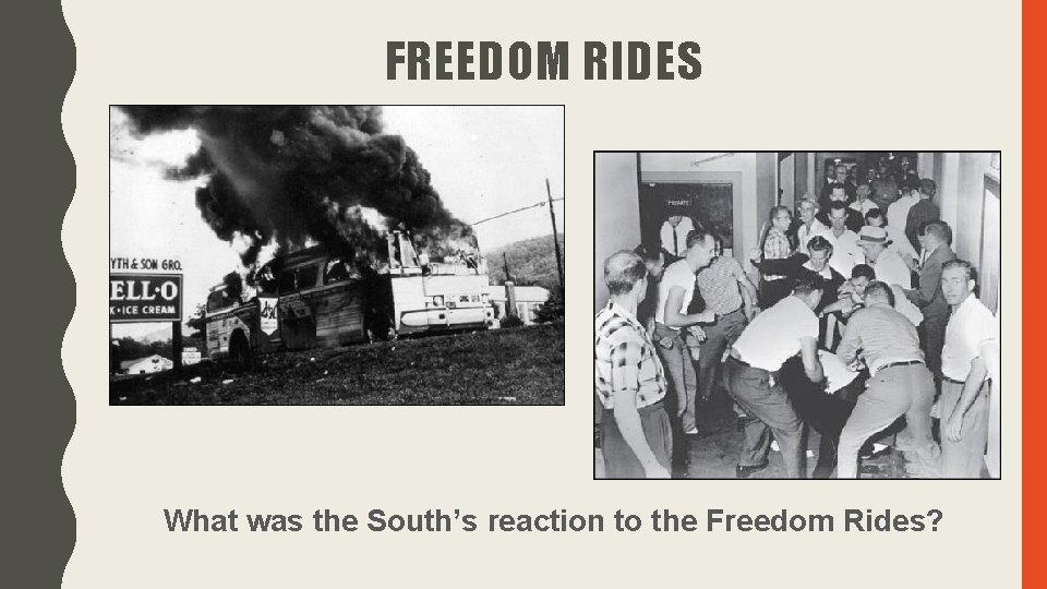 FREEDOM RIDES What was the South’s reaction to the Freedom Rides? FREEDOM RIDES What was the South’s reaction to the Freedom Rides?