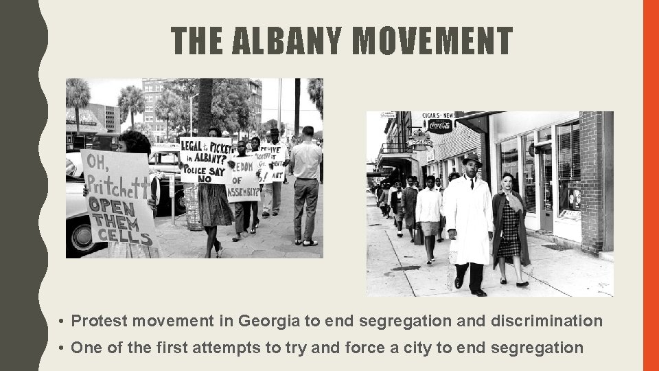 THE ALBANY MOVEMENT • Protest movement in Georgia to end segregation and discrimination • THE ALBANY MOVEMENT • Protest movement in Georgia to end segregation and discrimination •