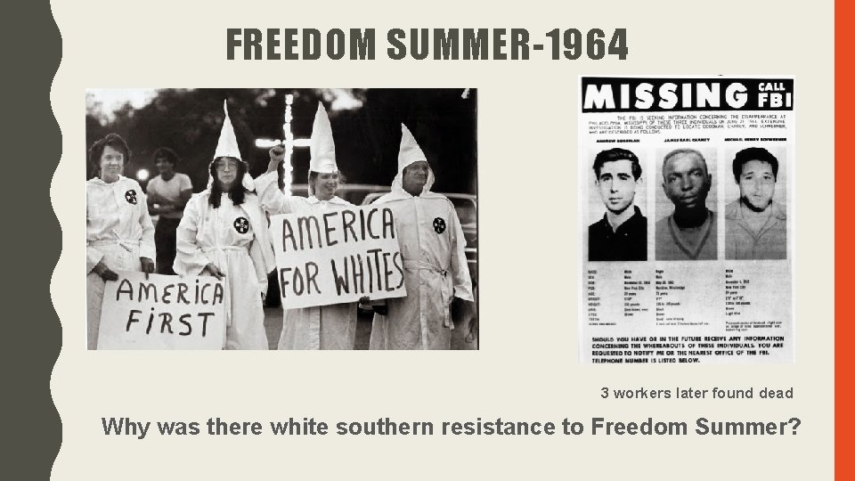 FREEDOM SUMMER-1964 3 workers later found dead Why was there white southern resistance to FREEDOM SUMMER-1964 3 workers later found dead Why was there white southern resistance to
