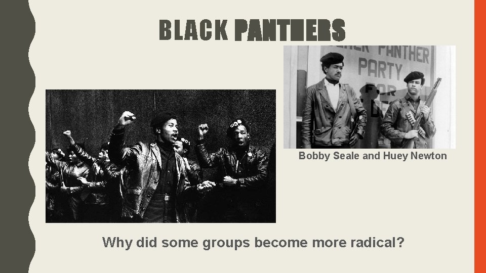 BLACK PANTHERS Bobby Seale and Huey Newton Why did some groups become more radical? BLACK PANTHERS Bobby Seale and Huey Newton Why did some groups become more radical?