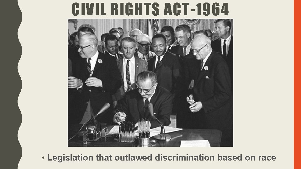 CIVIL RIGHTS ACT-1964 • Legislation that outlawed discrimination based on race CIVIL RIGHTS ACT-1964 • Legislation that outlawed discrimination based on race