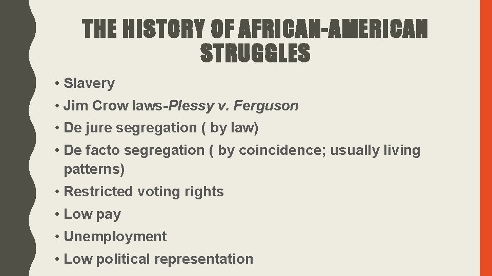 THE HISTORY OF AFRICAN-AMERICAN STRUGGLES • Slavery • Jim Crow laws-Plessy v. Ferguson • THE HISTORY OF AFRICAN-AMERICAN STRUGGLES • Slavery • Jim Crow laws-Plessy v. Ferguson •