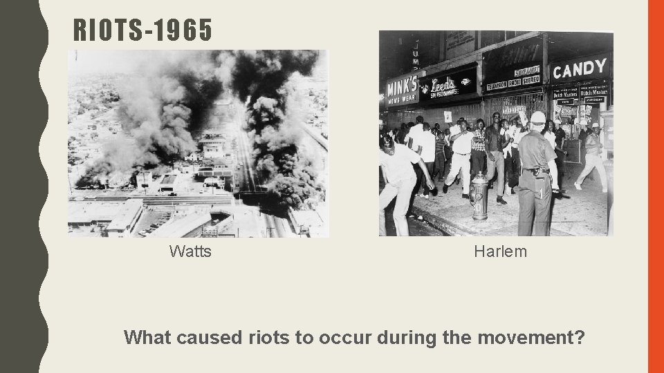 RIOTS-1965 Watts Harlem What caused riots to occur during the movement? RIOTS-1965 Watts Harlem What caused riots to occur during the movement?