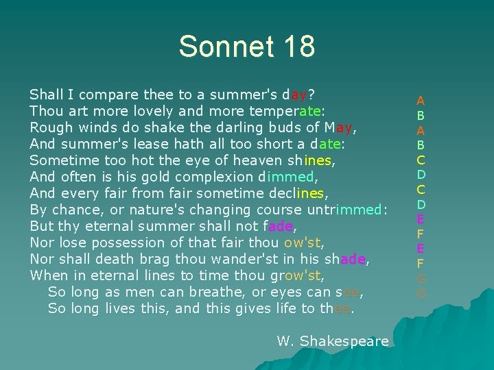 Sonnet 18 Shall I compare thee to a summer's day? Thou art more lovely
