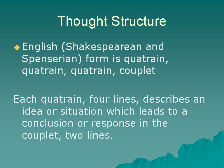 Thought Structure u English (Shakespearean and Spenserian) form is quatrain, couplet Each quatrain, four