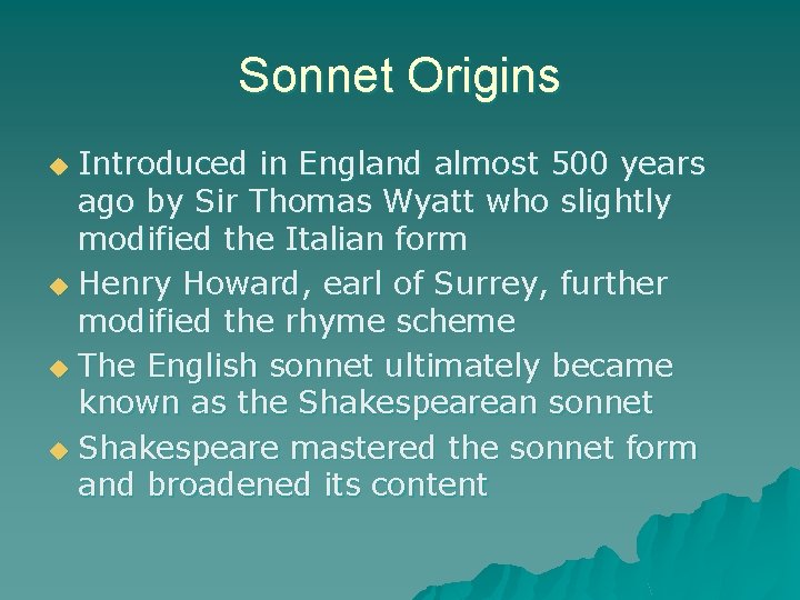 Sonnet Origins Introduced in England almost 500 years ago by Sir Thomas Wyatt who