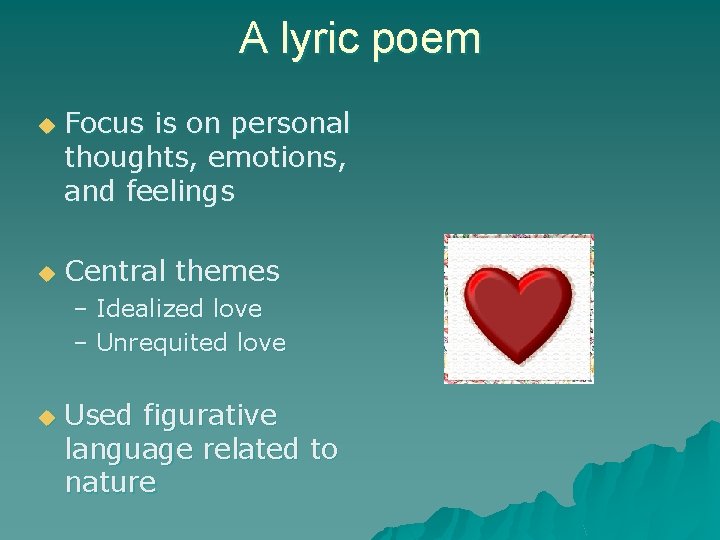 A lyric poem u u Focus is on personal thoughts, emotions, and feelings Central